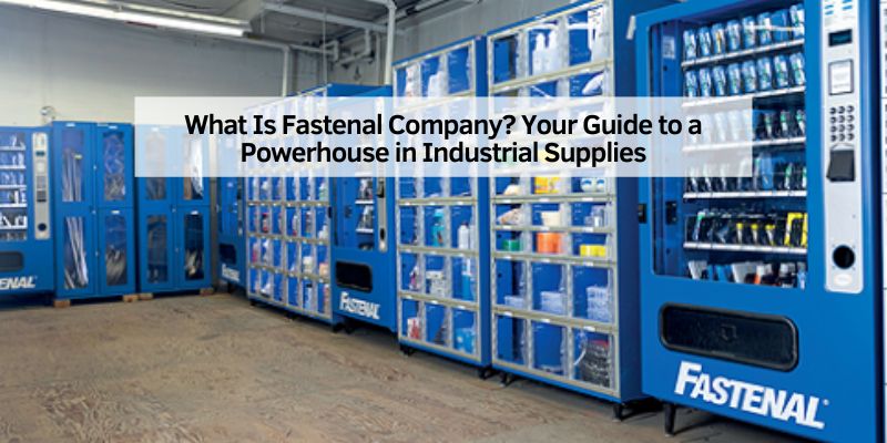 What Is Fastenal Company