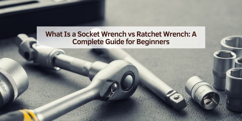 What Is a Socket Wrench vs Ratchet Wrench