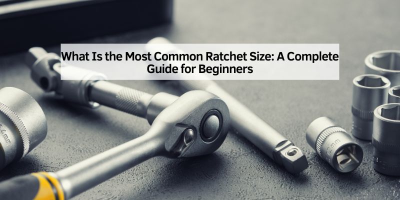 What Is the Most Common Ratchet Size