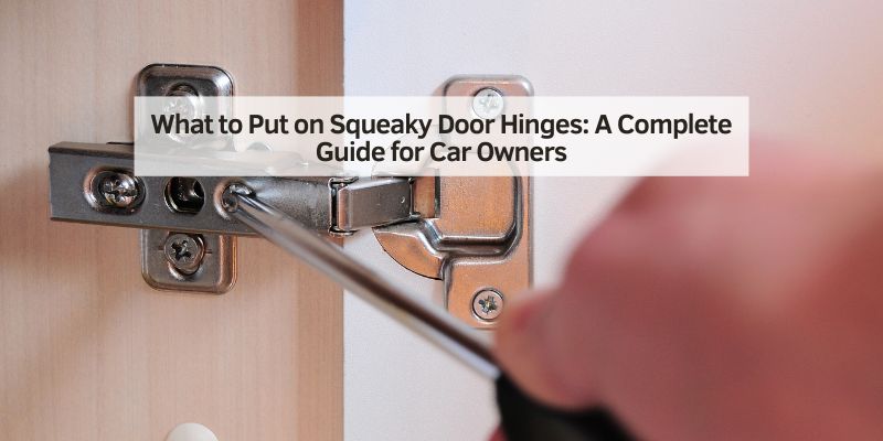 What to Put on Squeaky Door Hinges