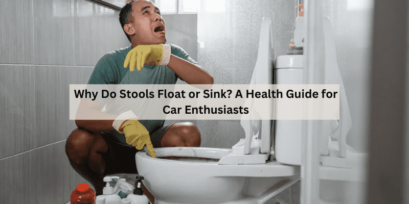 Why Do Stools Float or Sink