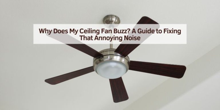 Why Does My Ceiling Fan Buzz