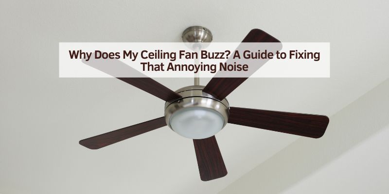 Why Does My Ceiling Fan Buzz