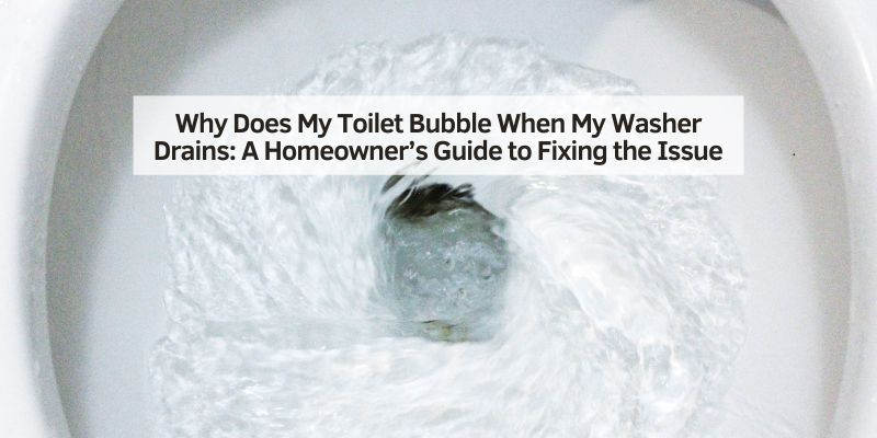 Why Does My Toilet Bubble When My Washer Drains