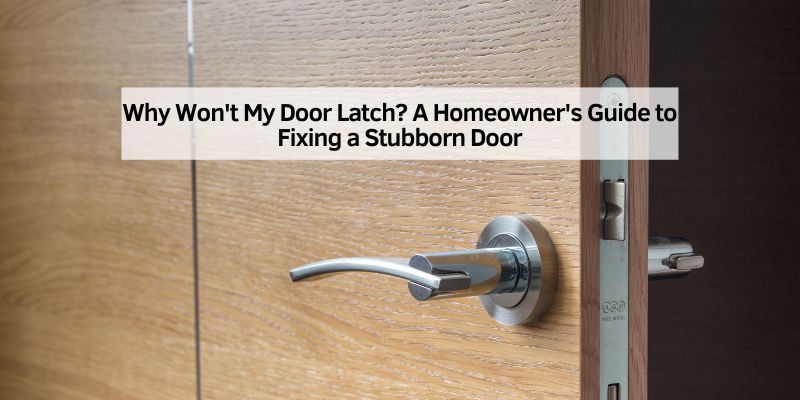 Why Won't My Door Latch