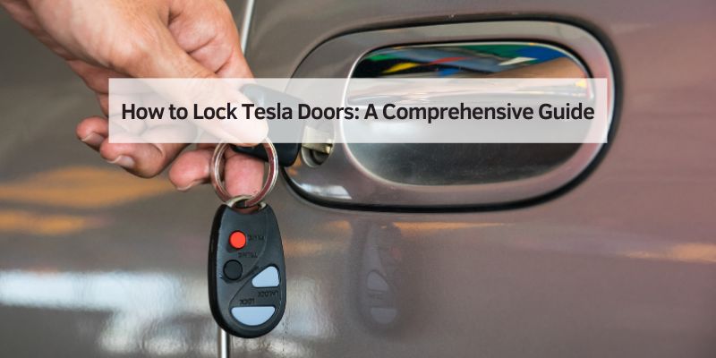How to Lock Tesla Doors: A Comprehensive Guide