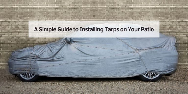 A Simple Guide to Installing Tarps on Your Patio
