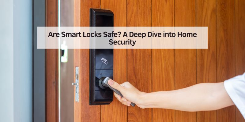 Are Smart Locks Safe
