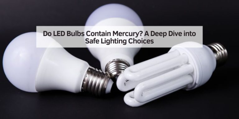Do LED Bulbs Contain Mercury