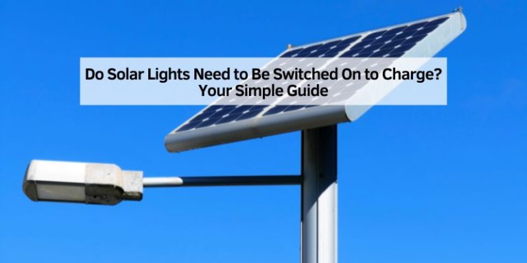 Do Solar Lights Need to Be Switched On to Charge