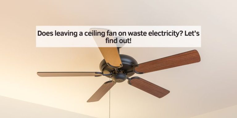 Does leaving a ceiling fan on waste electricity