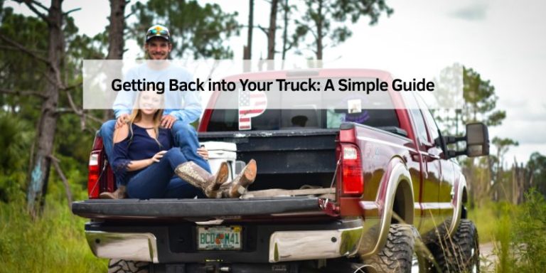 Getting Back into Your Truck