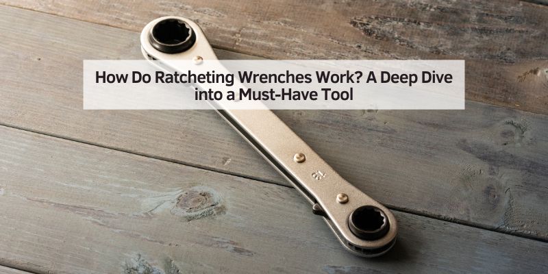 How Do Ratcheting Wrenches Work