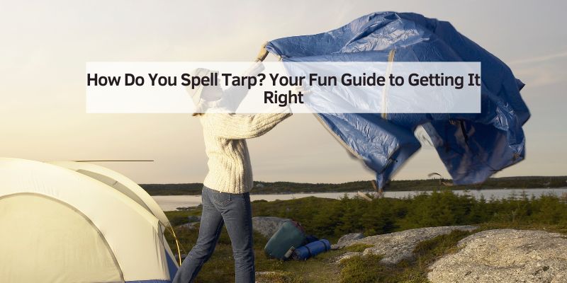 How Do You Spell Tarp