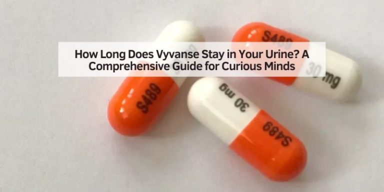 How Long Does Vyvanse Stay in Your Urine? A Comprehensive Guide for Curious Minds