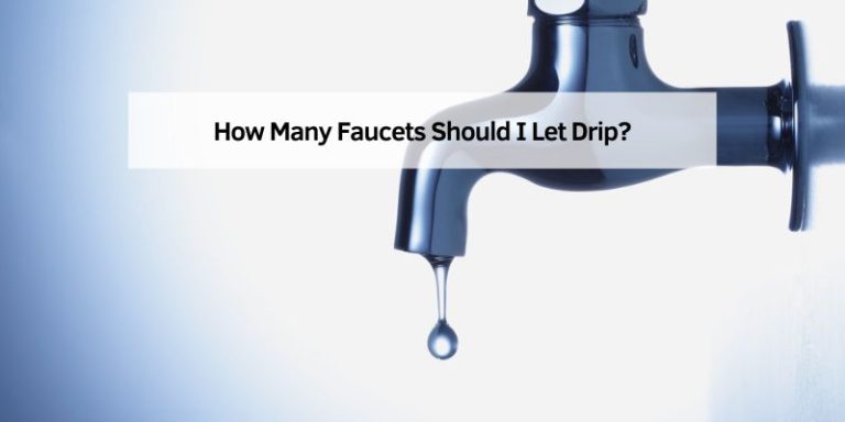 How Many Faucets Should I Let Drip