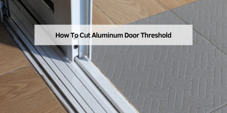 How To Cut Aluminum Door Threshold