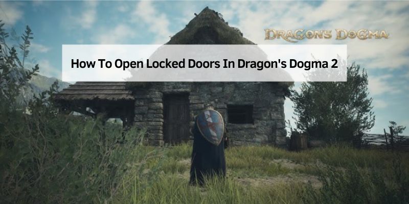 How To Open Locked Doors In Dragon's Dogma 2
