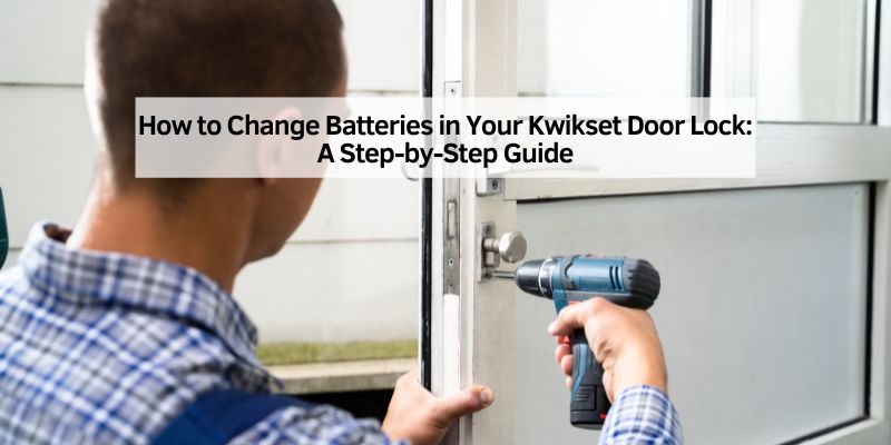 How to Change Batteries in Your Kwikset Door Lock