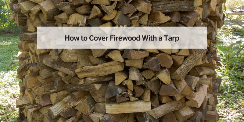 How to Cover Firewood With a Tarp