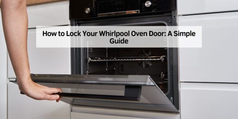 How to Lock Your Whirlpool Oven Door