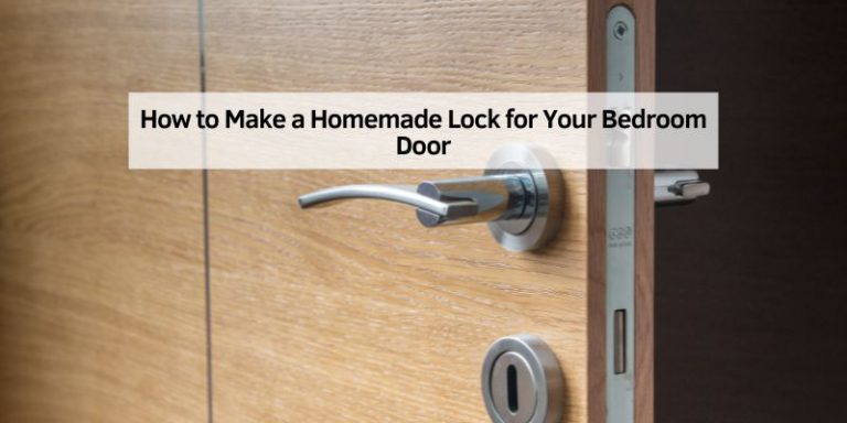 How to Make a Homemade Lock for Your Bedroom Door