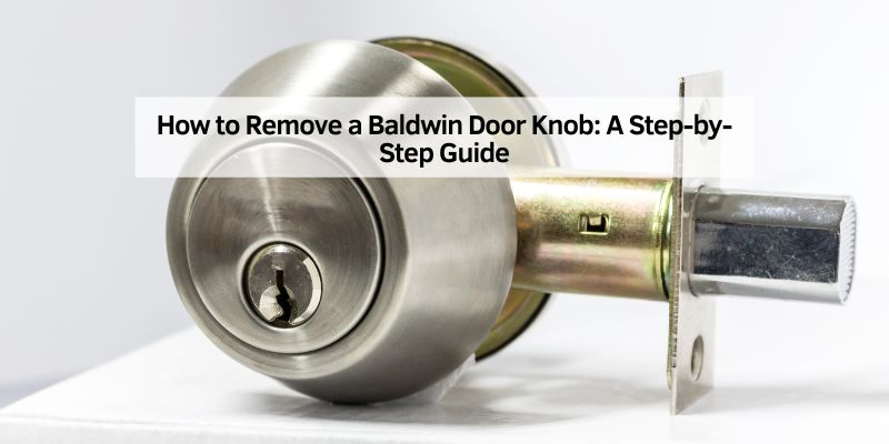 How to Remove a Baldwin Door Knob