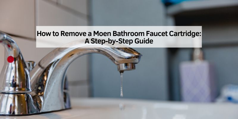How to Remove a Moen Bathroom Faucet Cartridge