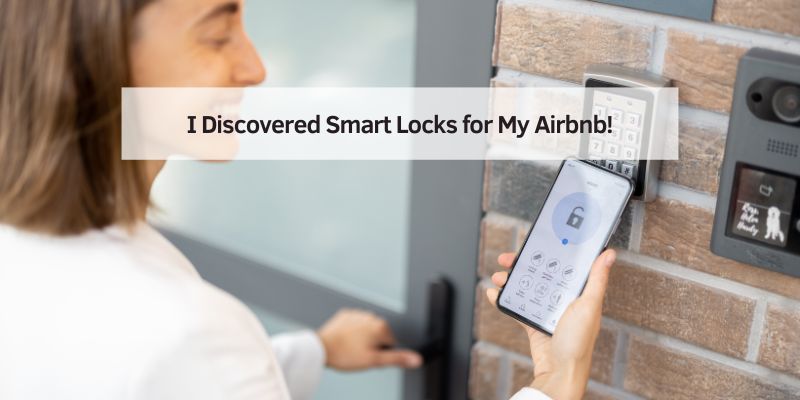 I Discovered Smart Locks for My Airbnb!