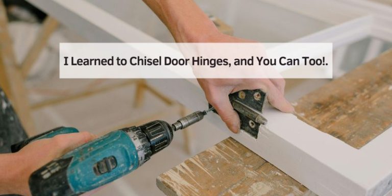 I Learned to Chisel Door Hinges, and You Can Too!.