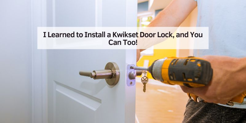 I Learned to Install a Kwikset Door Lock, and You Can Too!