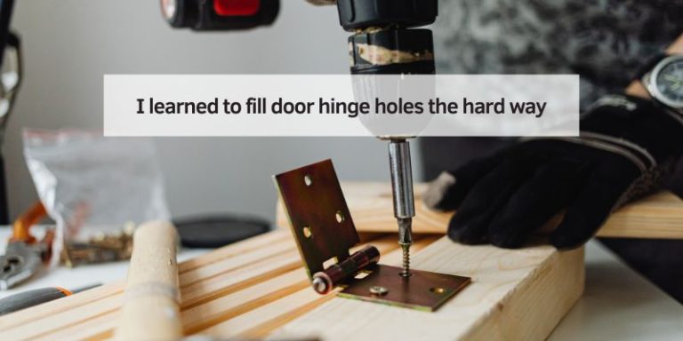 I learned to fill door hinge holes the hard way