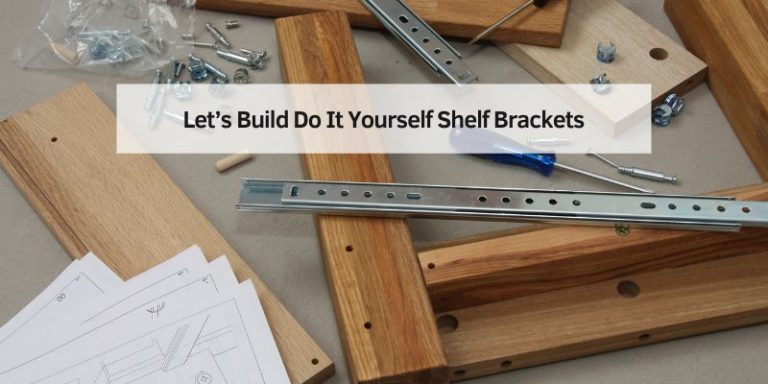 Let’s Build Do It Yourself Shelf Brackets
