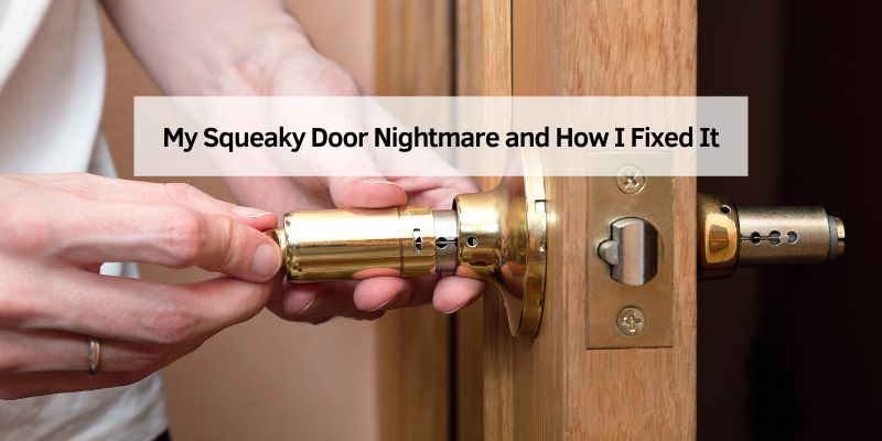 My Squeaky Door Nightmare and How I Fixed It