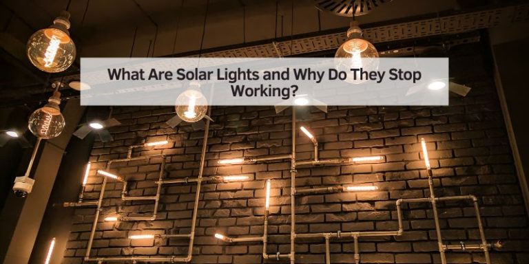 What Are Solar Lights and Why Do They Stop Working