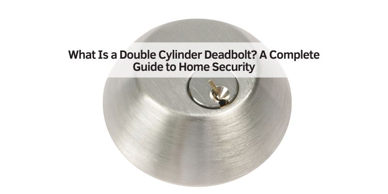 What Is a Double Cylinder Deadbolt