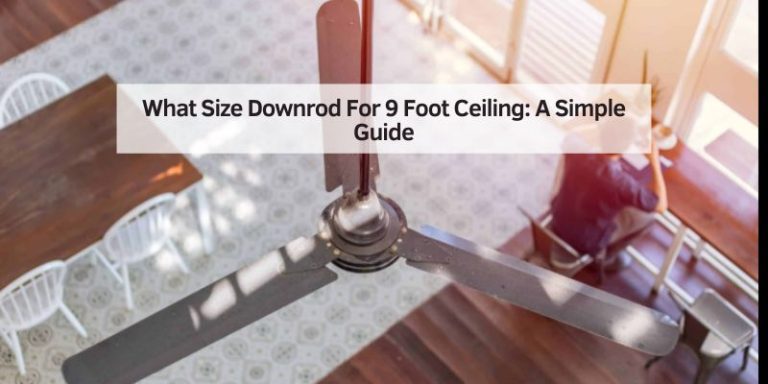 What Size Downrod For 9 Foot Ceiling
