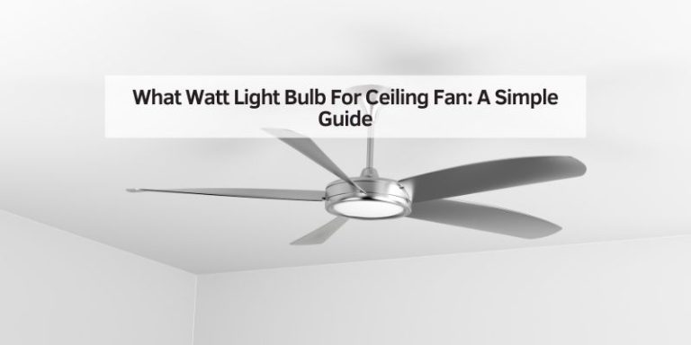 What Watt Light Bulb For Ceiling Fan