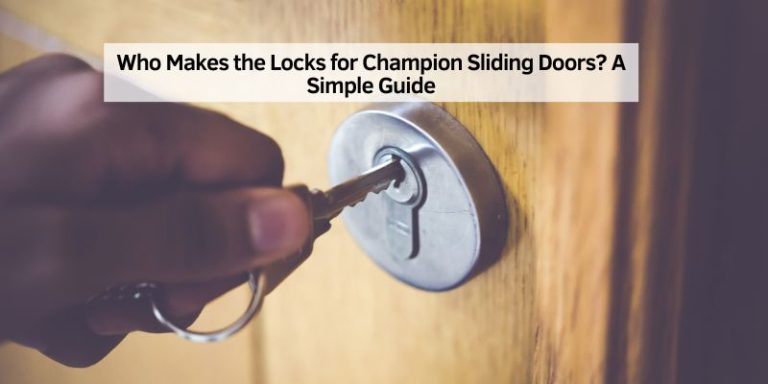Who Makes the Locks for Champion Sliding Doors? A Simple Guide