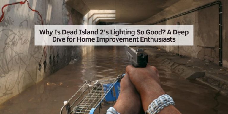 Why Is Dead Island 2’s Lighting So Good