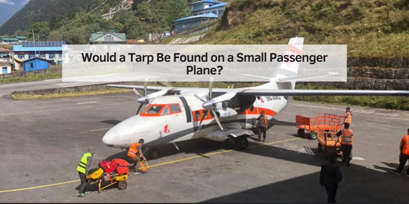 Would a Tarp Be Found on a Small Passenger Plane