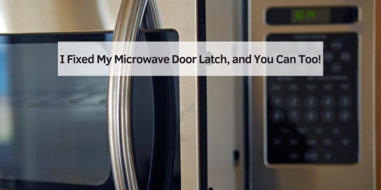 I Fixed My Microwave Door Latch, and You Can Too!