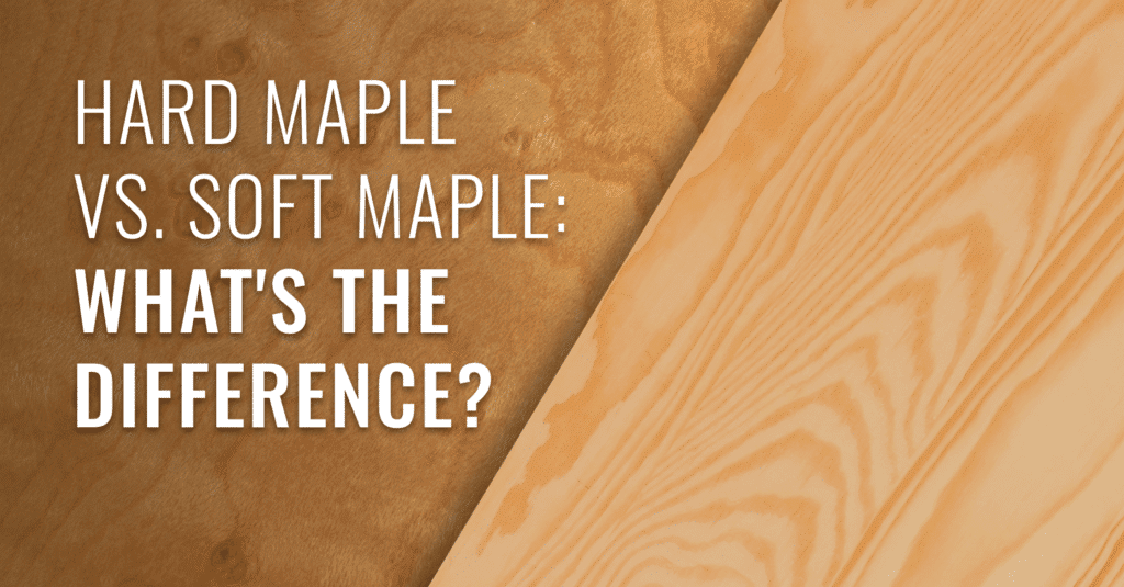Hard Maple Vs Soft Maple