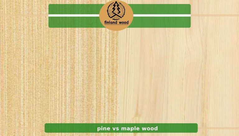 Maple Vs Pine