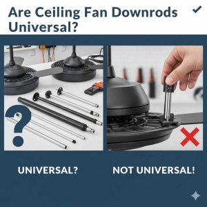 Are Ceiling Fan Downrods Universal? Essential Guide