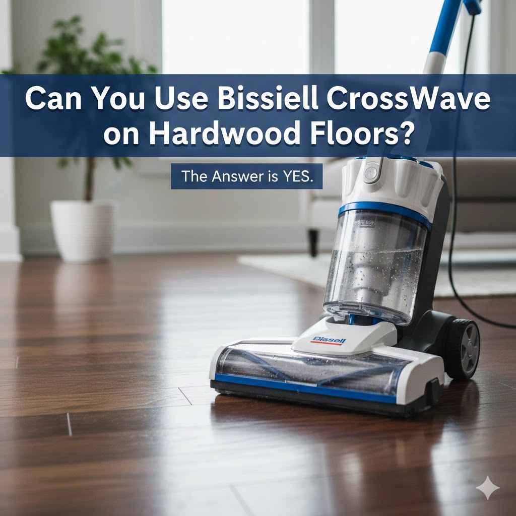 Can You Use Bissell CrossWave on Hardwood Floors