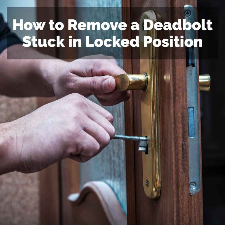 How to Remove a Deadbolt Stuck in Locked Position