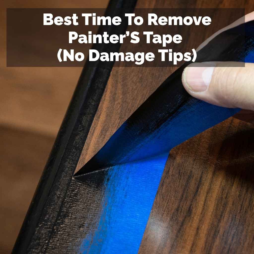 Best Time To Remove Painter’S Tape
