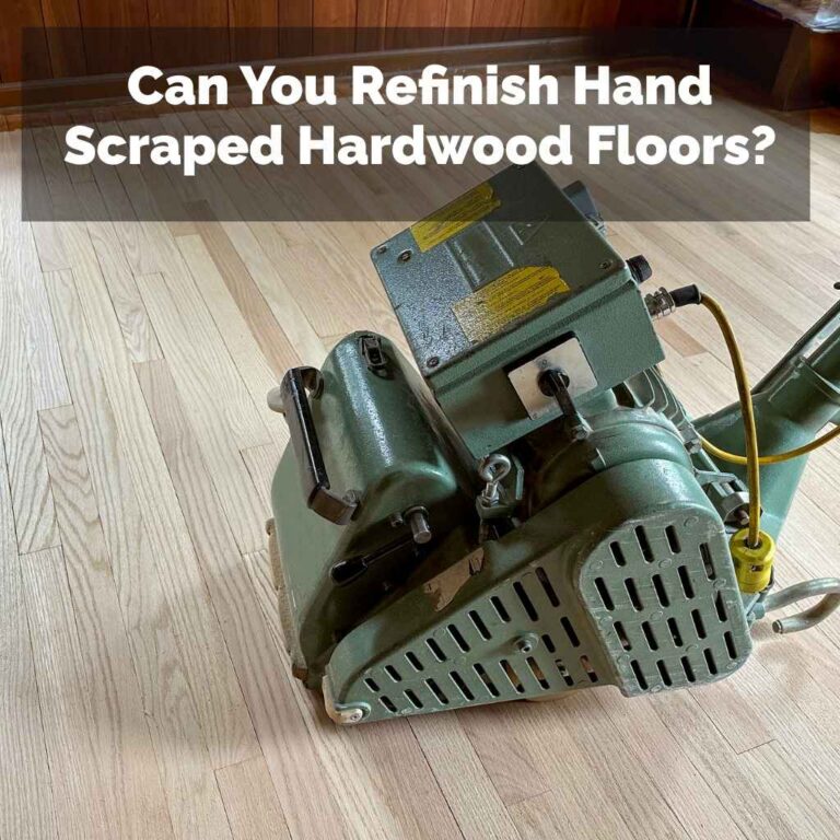 Can You Refinish Hand Scraped Hardwood Floors?