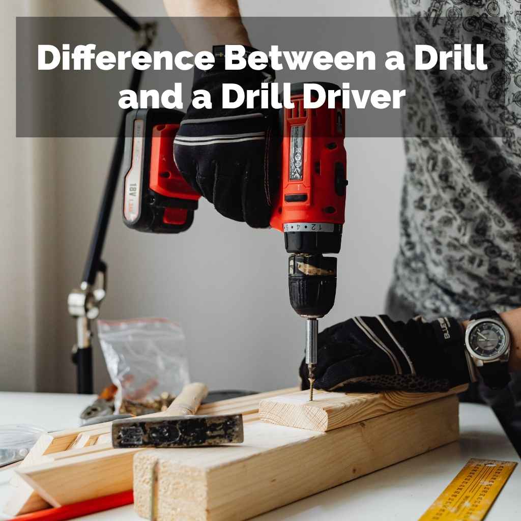 Difference Between a Drill and a Drill Driver